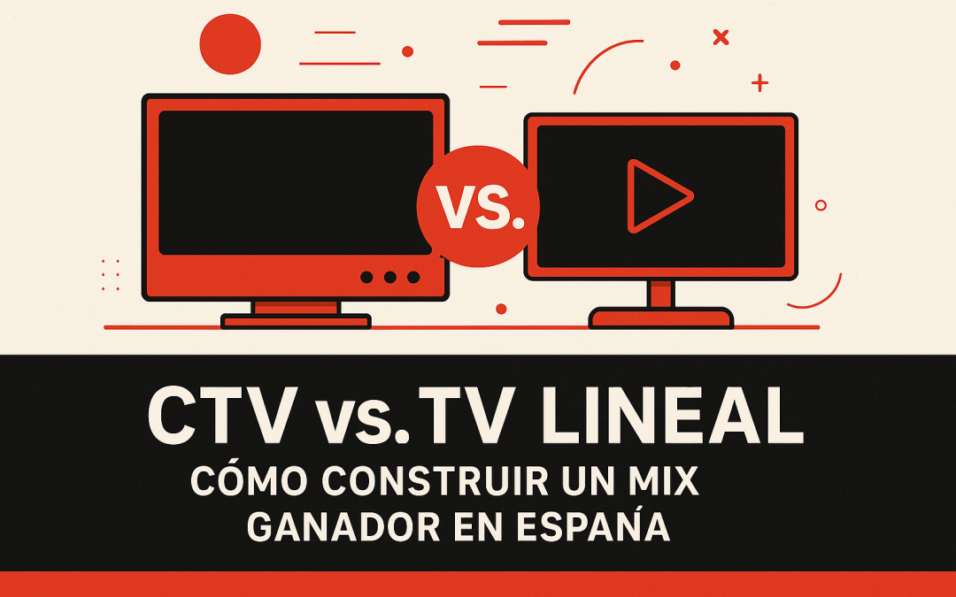 CTV vs TV lineal: cómo construir un mix ganador