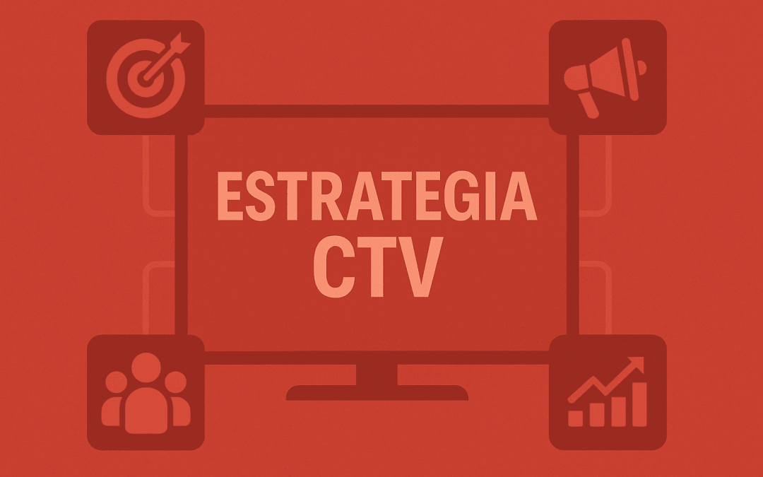 Cómo trabajar una estrategia CTV excelente