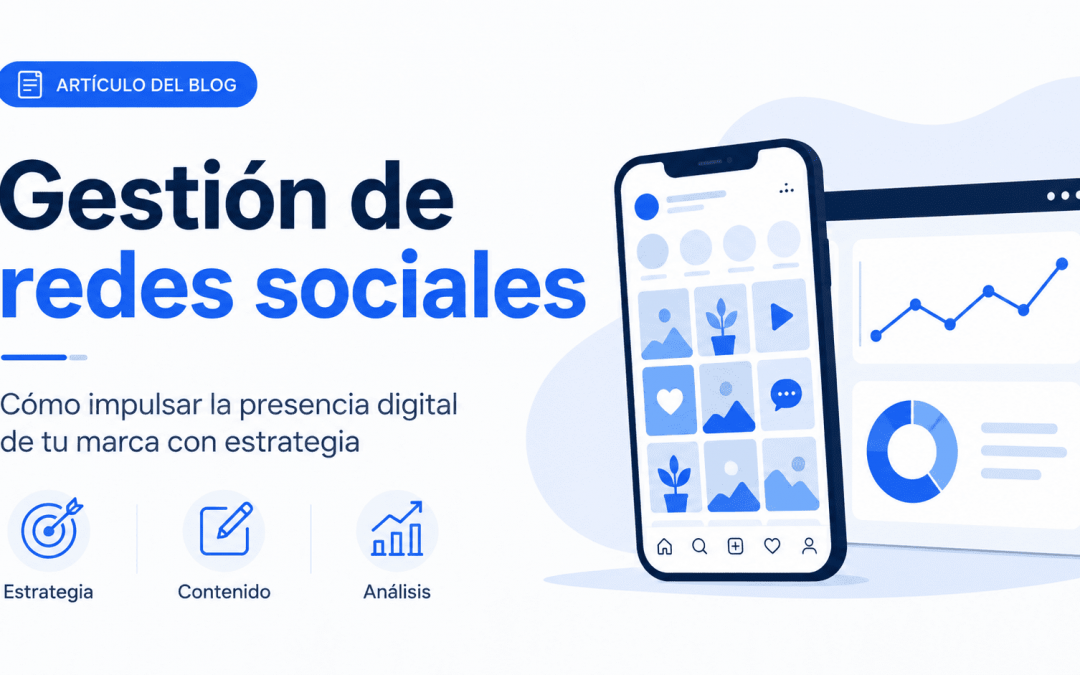 Gestión de redes sociales: cómo impulsar la presencia digital de tu marca con estrategia
