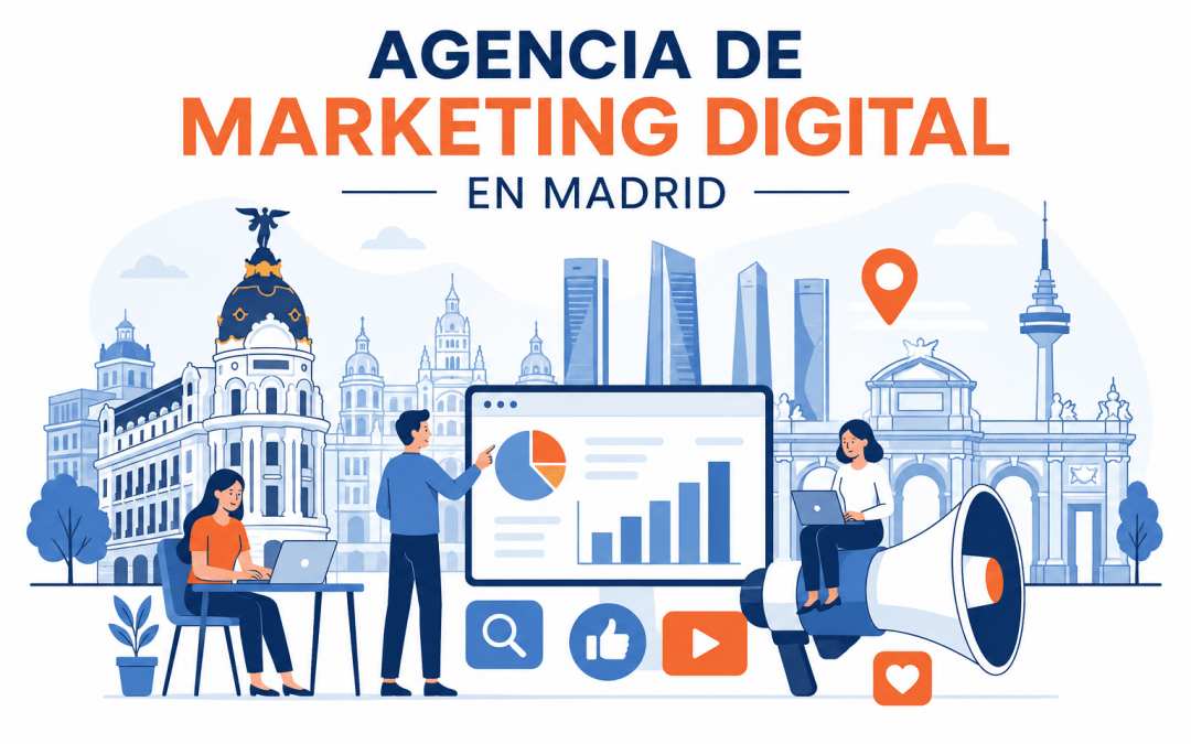 Agencia de marketing digital en Madrid: cómo elegir un partner que impulse de verdad el crecimiento de tu marca